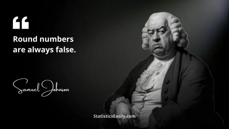 Round numbers are always false - Samuel Johnson - How To Lie With Statistics
