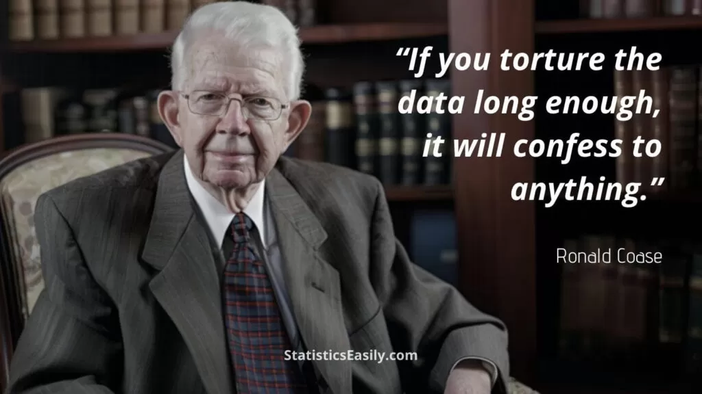 If you torture the data long enough it will confess to anything Ronald Coase (2)